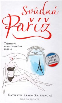Levně Svůdná Paříž. Tajemství francouzského prádla - Kathryn Kemp-Griffinová