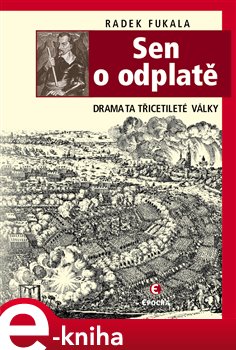 Levně Sen o odplatě. Dramata třicetileté války - Radek Fukala e-kniha