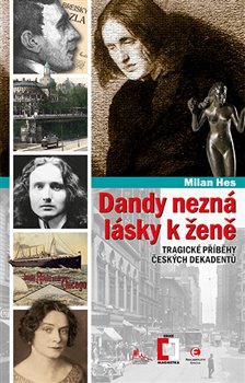 Dandy nezná lásky k ženě - Tragické příběhy z české dekadence koupíte na Kosmas.cz