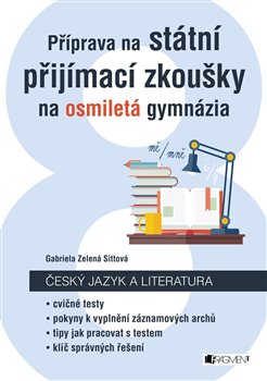 Levně Příprava na státní přijímací zkoušky na osmiletá gymnázia - Český jazyk - Gabriela Zelená Sittová