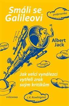 Levně Smáli se Galileovi. Jak velcí vynálezci vytřeli zrak svým kritikům - Albert Jack
