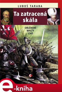 Levně Ta zatracená skála. Obléhání Malty 1565 - Luboš Taraba e-kniha