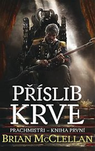 Příslib krve: Prachmistři - Kniha první - Brian McClellan