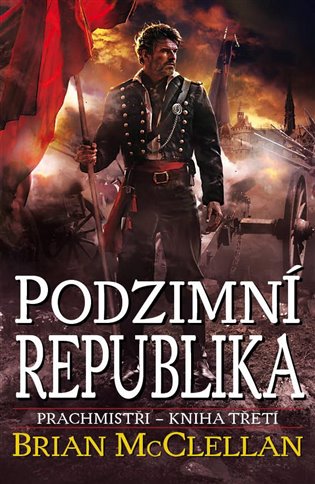 Podzimní republika: Prachmistři - Kniha třetí - Brian McClellan