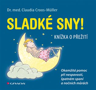 Sladké sny!: Knížka o přežití. Okamžitá pomoc při nespavosti, špatném spaní a nočních můrách - Claudia Cross–Müller