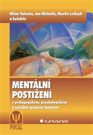 Mentální postižení: v pedagogickém, psychologickém a sociálně-právním kontextu - Martin Lečbych, Jan Michalík, Milan Valenta