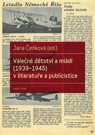 Válečné dětství a mládí (1939-1945) v literatuře a publicistice - Jana Čeňková (ed.)