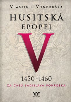 Levně Husitská epopej V. - Za časů Ladislava Pohrobka. 1450 -1460 - Vlastimil Vondruška