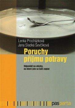 Levně Poruchy příjmu potravy. Odpovědi na otázky, na které jste se báli zeptat - Jana Sladká Ševčíková, Lenka Procházková