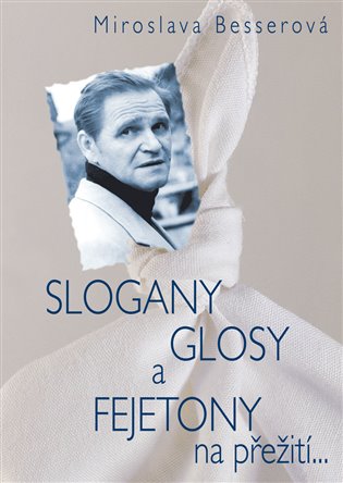 Slogany, glosy a fejetony na přežití... - Miroslava Besserová