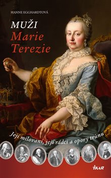 Levně Muži Marie Terezie. Její milovaní, její rádci a opory trůnu - Hanne Egghardtová