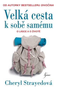 Levně Velká cesta k sobě samému. Nepřikrášlené rady o lásce, životě a jiných katastrofách - Cheryl Strayedová