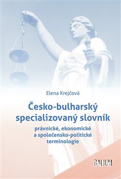 Kniha Česko-bulharský specializovaný slovník. právnické, ekonomické a společensko-politické terminologie