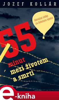 Levně 55 minut mezi životem a smrtí. Odvážné útěky za železnou oponu - Jozef Kollár e-kniha