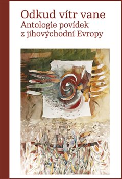 Levně Odkud vítr vane. Antologie povídek z jihovýchodní Evropy