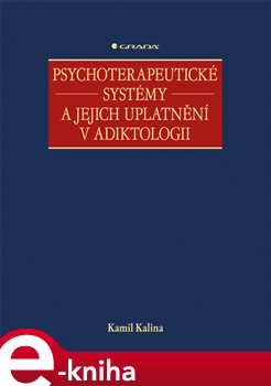Levně Psychoterapeutické systémy a jejich uplatnění v adiktologii - Kamil Kalina e-kniha