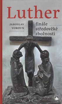 Levně Luther - finále středověké zbožnosti - Jaroslav Vokoun