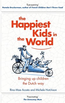 Levně The Happiest Kids in the World. Bringing up children the Dutch way - Michele Hutchison, Rina Mae Acosta