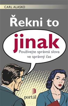 Levně Řekni to jinak. Používejte správná slova ve správný čas - Carl Alasko