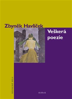 Levně Veškerá poezie - Básnické dílo - Zbyněk Havlíček