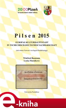Levně Pilsen 2015. Europas Kulturhauptstadt in tschechisch-deutscher Nachbarschaft - Lenka Matušková, Winfried Baumann e-kniha