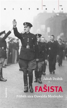 Levně Fašista. Příběh sira Oswalda Mosleyho - Jakub Drábik