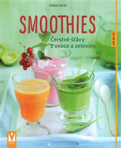 Levně Smoothies. Čerstvé šťávy z ovoce a zeleniny - Tanja Dusyová