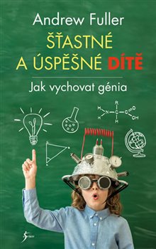 Levně Šťastné a úspěšné dítě. Jak vychovat génia - Andrew Fuller
