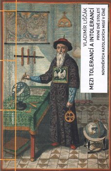 Mezi tolerancí a intolerancí - První dvě století novověkých katolických misií v Číně koupíte na Kosmas.cz