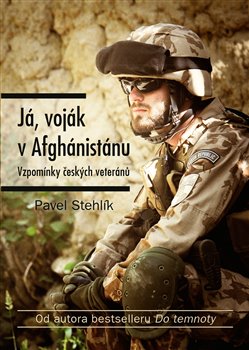 Já, voják z Afghánistánu. Vzpomínky českých veteránů - Pavel Stehlík