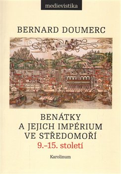 Levně Benátky a jejich impérium ve Středomoří. 9. - 15. století - Bernard Doumerc
