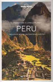 Peru - Lonely Planet: Nejlepší místa, autentické zážitky