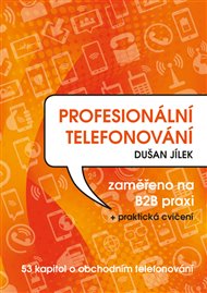 Profesionální telefonování: 53 kapitol o obchodním telefonování - Dušan Jílek