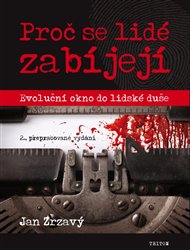 Proč se lidé zabíjejí?: Homicida a genocida. Evoluční okno do lidské duše - Jan Zrzavý
