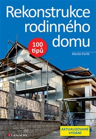 Rekonstrukce rodinného domu: 100 tipů - Martin Perlík