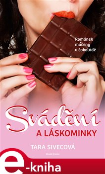 Levně Svádění a láskominky. Románek máčený v čokoládě - Tara Sivecová e-kniha
