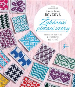Levně Žakárové pletací vzory. Techniky pletení - 8 projektů - 100 vzorů - Jaroslava Dovcová