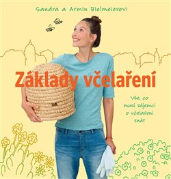 Levně Základy včelaření. Vše, co musí zájemci o včelaření znát - Sandra a Armin Bielmeierovi, Alice Hlaváčová