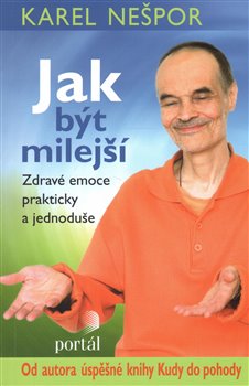 Levně Jak být milejší. Zdravé emoce prakticky a jednoduše - Karel Nešpor
