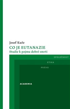 Levně Co je eutanazie. Studie k pojmu dobré smrti - Josef Kuře