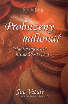 Probuzený milionář. Odhalte tajemství přitažlivosti peněz - Joe Vitale
