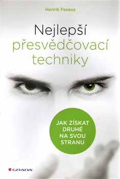 Levně Nejlepší přesvědčovací techniky. Jak získat druhé na svou stranu - Henrik Fexeus