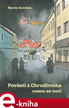 Levně Pověsti z Chrudimska nesou se nocí - Martin Koreček e-kniha