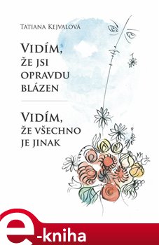 Levně Vidím, že jsi opravdu blázen – Vidím, že všechno je jinak - Tatiana Kejvalová e-kniha