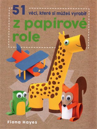 51 věcí, které si můžeš vyrobit z papírové role - Fiona Hayes