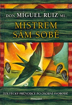 Levně Mistrem sám sobě. Toltécký průvodce po osobní svobodě - Don Miguel Ruiz, jr.