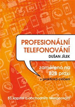 Levně Profesionální telefonování. 53 kapitol o obchodním telefonování - Dušan Jílek