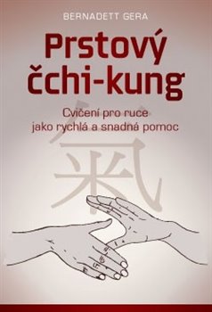 Levně Prstový čchi-kung. Cvičení pro ruce jako rychlá a snadná pomoc - Bernadett Gera