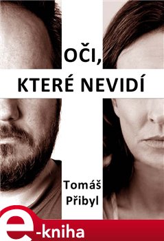 Levně Oči, které nevidí - Tomáš Přibyl e-kniha
