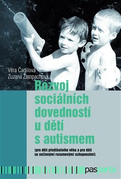 Levně Rozvoj sociálních dovedností u dětí s autismem. (pro děti předškolního věku a pro děti se sníženými rozumovými schopnostmi) - Zuzana Žampachová, Věra Čadilová